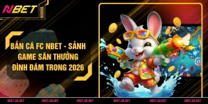 Bắn Cá FC NBET - Sảnh Game Săn Thưởng Đình Đám Trong 2026