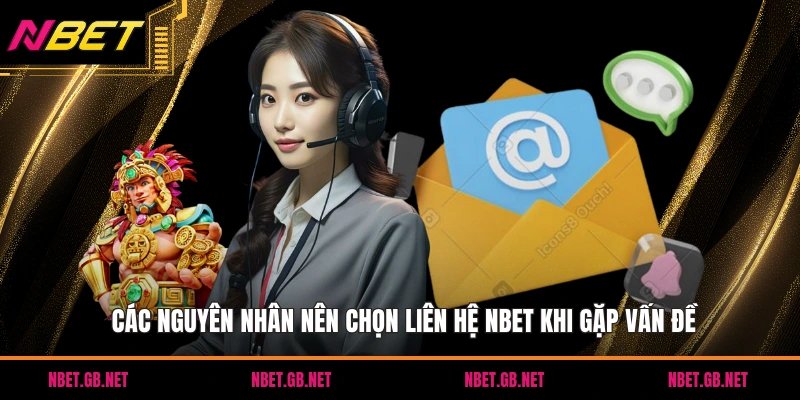 Các nguyên nhân nên chọn liên hệ NBET khi gặp vấn đề