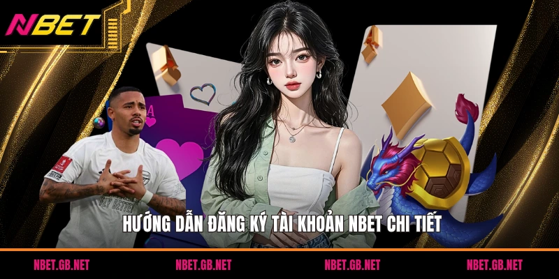 Hướng dẫn đăng ký tài khoản NBET chi tiết