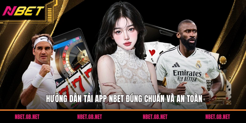 Hướng dẫn tải app NBET đúng chuẩn và an toàn