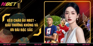 Kèo Châu Âu NBET - Giải Thưởng Khủng Và Ưu Đãi Đặc Sắc