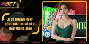 Lô Đề Online NBET - Cổng Giải Trí Số Hàng Đầu Trong 2026