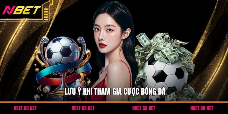 Lưu ý khi tham gia cược bóng đá