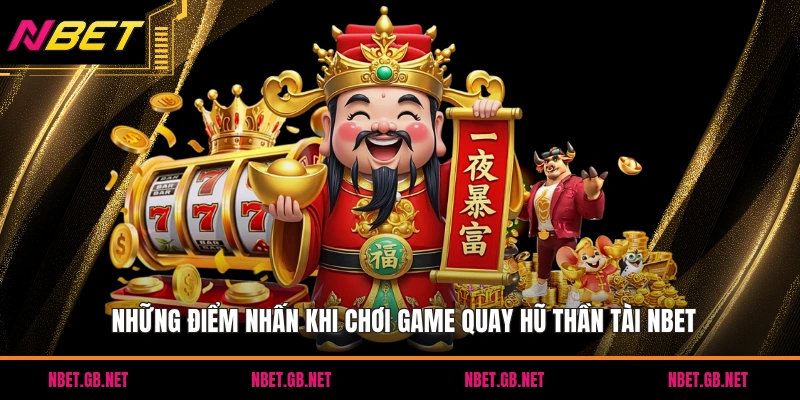 Những điểm nhấn khi chơi game quay hũ thần tài NBET