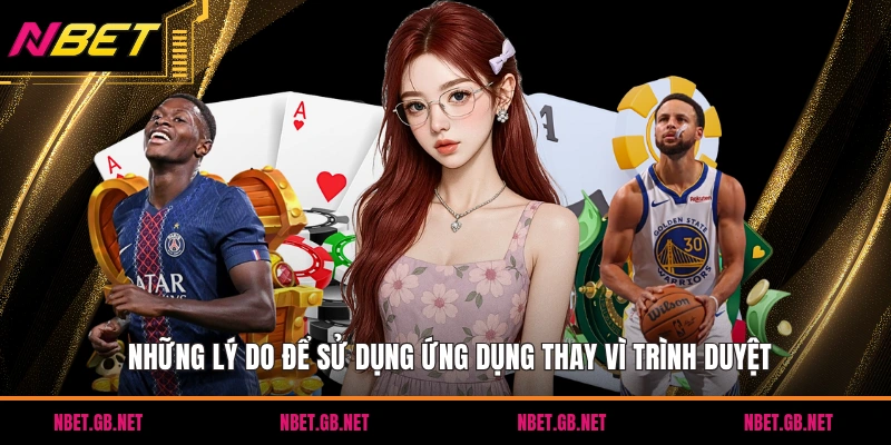 Những lý do để sử dụng ứng dụng thay vì trình duyệt