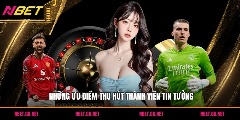 Những ưu điểm thu hút thành viên tin tưởng