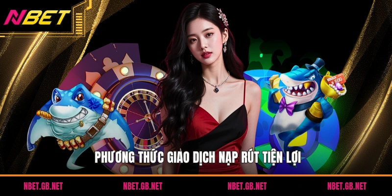 Phương thức giao dịch nạp rút tiện lợi