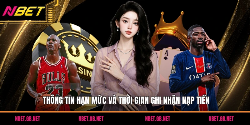 Thông tin hạn mức và thời gian ghi nhận nạp tiền