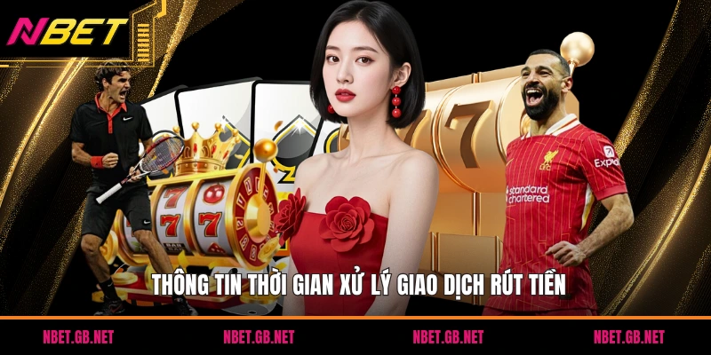 Thông tin thời gian xử lý giao dịch rút tiền